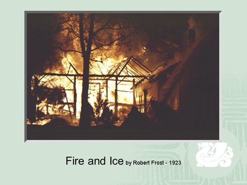 Fire and Ice by Robert Frost - 1923